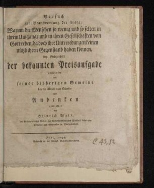 Versuch zur Beantwortung der Frage: Warum die Menschen so wenig und so selten in ihrem Umgange und in ihren Gesellschaften von Gott reden, da doch ihre Unterredungen keinen nützlichern Gegenstand haben können : bey Gelegenheit der bekannten Preisaufgabe entworfen und seiner bisherigen Gemeine bey der Abreise nach Oldesloe zum Andenken gewidmet