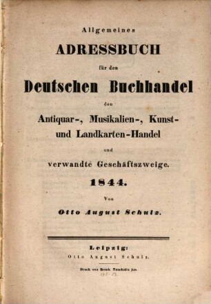 Allgemeines Adreßbuch für den deutschen Buchhandel, den Antiquar-, Colportage-, Kunst- Landkarten- und Musikalien-Handel sowie verwandte Geschäftszweige. 6. 1844