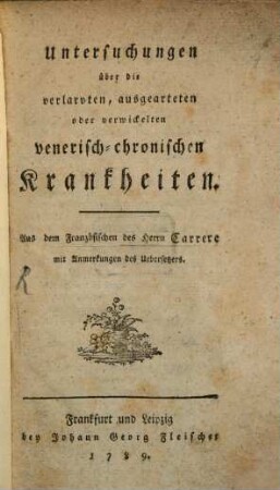 Untersuchungen über die verlarvten, ausgearteten oder verwickelten venerisch-chronischen Krankheiten