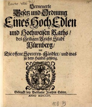 Verneuerte Gesetz und Ordnung, eines Hoch Edlen und Hochweisen Raths, des Heiligen Reichs Stadt Nürnberg, vor die offene Specerey-Händler, und was zu dero Handel gehörig