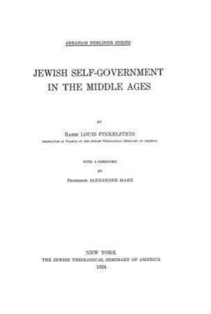 Jewish self-government in the middle ages / by Louis Finkelstein. With a foreword by Alexander Marx