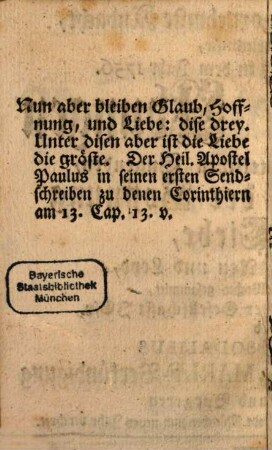 Nothwendigste und vornehmste Andacht, oder auserlesneste, Auch mit vilen Ablaß in dem Jahr 1756. : Begnadigte Ubungen Deren dreyen Göttlichen Tugenden, des Glaubens, der Hoffnung und Liebe