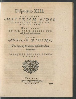 Disputatio XIII. Continens Materiam Fideicommissorum, Et Codicillorum. Desumpta Ex Tit. XXIII. XXIIII. XXV. Lib. secundi Institutionum ...