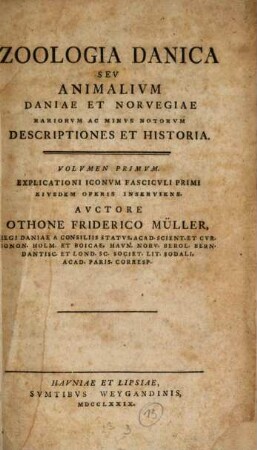 Zoologia Danica Sev Animalivm Daniae Et Norvegiae Rariorvm Ac Minvs Notorvm Descriptiones Et Historia, Volvmen Primvm. Explicationi Iconvm Fascicvli Primi Eivsdem Operis Inserviens