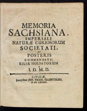 Memoria Sachsiana : Imperiali Naturae Curiosorum Societati, Ac Posteris Commendata, Kiliae Holsatorum