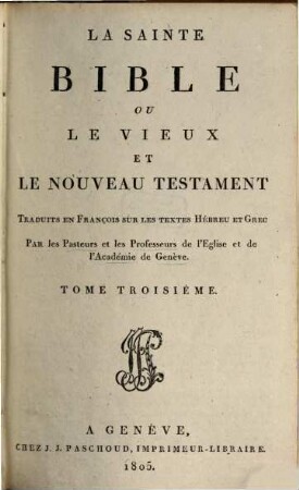 La sainte Bible ou le vieux et le nouveau Testament : trad. en François sur les textes Hébreu et Grec, 3