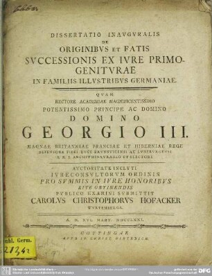 Dissertatio Inauguralis De Originibus Et Fatis Successsionis Ex Iure Primogeniturae In Familiis Illustribus Germaniae
