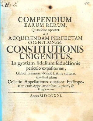 Compendium Earum Rerum, Quas scire oportet Ad Acquirendam Perfectam Cognitionem Constitutionis Unigenitus ...