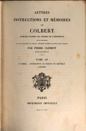 Lettres, instructions et mémoires de Colbert, 3,2. Instructions au Marquis de Seignelay [u.a.]