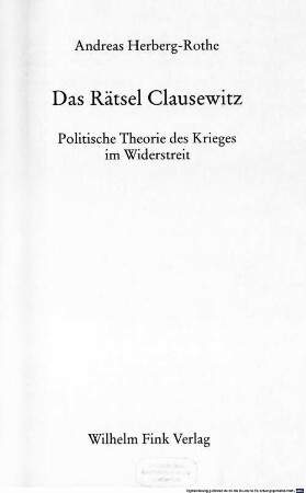Das Rätsel Clausewitz : politische Theorie des Krieges im Widerstreit