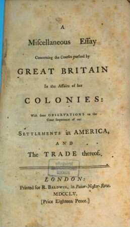 A Miscellaneous Essay concerning the courses pursued by great Britain in the affairs of her colonies