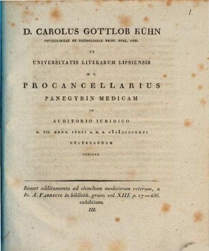 Additamenta ad elenchum medicorum veterum, a Jo. A. Fabricio in biblioth. graec. vol. XIII. p. 17-456 exhibitum III : D. Carolus Gottlob Kühn ... procancellarius panegyrin medicam ... indicit