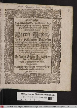 Eine Predigt/ Gehalten zu Wolffenbüttel bey der Begängnüß deß ... Herrn Rudolphen/ Postulirten Bischoffen deß Stiffts Halberstadt/ Hertzogen zu Braunschweig und Lüneburg/ etc. ... : so den 13. Junij dieses 1616. Jahrs auff der Universitet zu Tübingen in Gott seeliglich entschlaffen und den 22. Augusti allda zur Ruhestet in Fürstl. Begräbniß gebracht