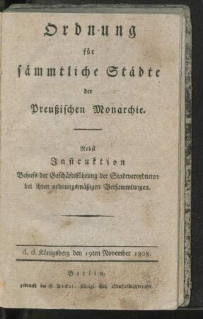 Ordnung für sämmtliche Städte der Preußischen Monarchie : nebst Instruktion Behufs der Geschäftsführung der Stadtverordneten bei ihren ordnungsmäßigen Versammlungen
