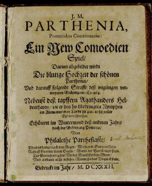 J. M. Parthenia, Pomeridos Continuatio: Ein New Comoedien Spiel : Darinn abgebildet wirdt Die blutige Hochzeit der schönen Parthenia/ Und darauff folgende Straffe deß ungütigen vermeynten Bräutigams Contilii/ Nebenst des tapffern Agathanders Heldenthaten ...