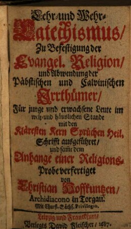 Lehr- und Wehr-Catechismus, Zu Befestigung der Evangel. Religion, und Abwendung der Päbstischen und Calvinischen Irrthümer