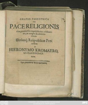 Oratio Panegyrica De Pace Religionis cum proxime secularis festivitas celebraretur, in templo Academico coram Utriusq[ue] Reipublicae Proceribus : [P. P. die XXIV. sept. anno M.DC.LV.]