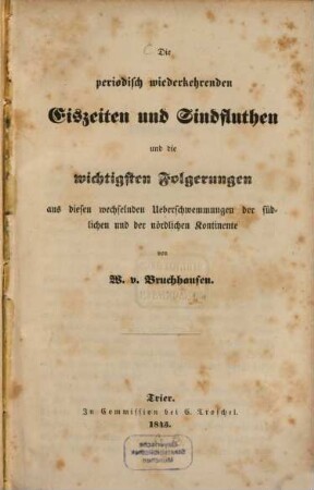 Die periodisch wiederkehrenden Eiszeiten und Sindfluthen und die wichtigsten Folgerungen