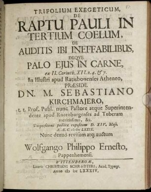 Trifolium Exegeticum, De Raptu Pauli In Tertium Coelum, De Auditis Ibi Ineffabilibus, Deque Palo Eius In Carne, ex II. Corinth. XII.2.4.& 7.