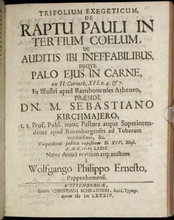 Trifolium Exegeticum, De Raptu Pauli In Tertium Coelum, De Auditis Ibi Ineffabilibus, Deque Palo Eius In Carne, ex II. Corinth. XII.2.4.& 7.