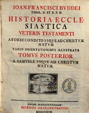 Ioan. Francisci Bvddei Theol. D. Et P. P. O. Historia Ecclesiastica Veteris Testamenti : Ab Orbe Condito Vsqve Ad Christvm Natvm Variis Observationibvs Illvstrata, 2. A Samuele Usque Ad Christum Natum