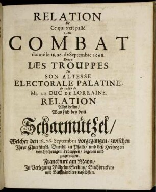 Relation De Ce qui s'est passé Au Combat donné le 16. 26. de Septembre 1668. Entre Les Trouppes De Son Altesse Electorale Palatine, & celles de Mr. Le Duc De Lorraine