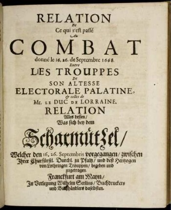 Relation De Ce qui s'est passé Au Combat donné le 16. 26. de Septembre 1668. Entre Les Trouppes De Son Altesse Electorale Palatine, & celles de Mr. Le Duc De Lorraine
