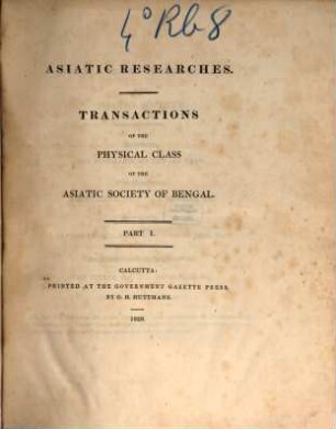 Asiatic researches or transactions of the Society instituted in Bengal, for inquiring into the history and antiquities, the arts, sciences, and literature, of Asia. 18. 1833