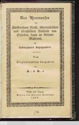 Das Hexenwesen im Fürstenthum Neisse, österreichischen und preußischen Antheils von Schlesien, dann im Gesenke Mährens, im siebenzehnten Jahrhundert : Nach Originalquellen dargestellt