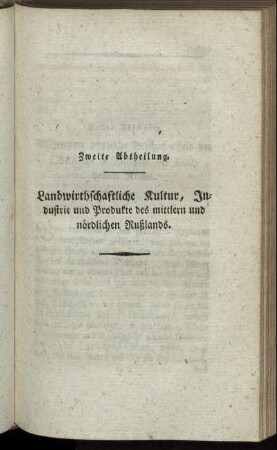 Zweite Abtheilung: Landwirtschaftliche Kultur, Industrie und Produkte des mittlern und nördlichen Rußlands