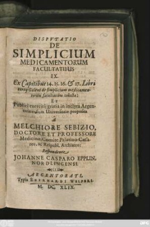 Disputatio De Simplicium Medicamentorum Facultatibus IX. : Ex Capitibus 14. 15. 16. & 17. Libri tertii Galeni ...