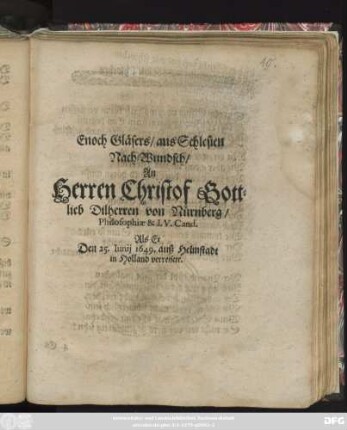 Enoch Gläser/ aus Schlesien Nach-Wunsch/ An Herren Christof Gottlieb Dilherren von Nürnberg/ Philosophiae & I.V. Cand. Als Er Den 25. Iunij 1649. auß Helmstadt in Holland verreisete