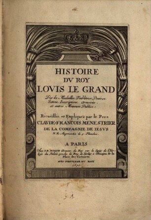 Histoire du roy Louis le Grand : Par les Medailles, Emblêmes, Devises, Jettons, Inseriptions, Armoiries, et autres Monumens Publics