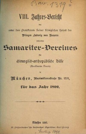 Jahresbericht des unter dem Protektorate seiner Majestät des Königs Ludwig III. von Bayern stehenden Samariter-Vereines für Chirurgisch-Orthopädische Hilfe (e.V.) in München für das Jahr .... 8. 1892