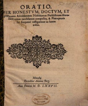 Oratio. Per Honestvm, Doctvm, Et praestantem Adolescentem Melchiorem Perfelderum liberalium artium candidatum composita, & Praeceptoris sui frequenti instigatione in lucem aedita