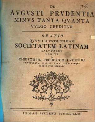 De Avgvsti Prvdentia Minvs Tanta Qvanta Vvlgo Creditvr : Oratio Qvvm Illvstrissimam Societatem Latinam Salvtaret