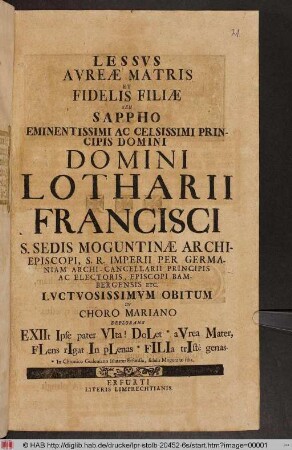 Lessvs Avreæ Matris Et Fidelis Filiæ Seu Sappho ... Domini Lotharii Francisci S. Sedis Moguntinæ Episcopi ... Obitum In Choro Mariano Deplorans ...