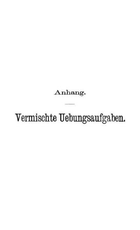 Anhang. Vermischte Uebungsaufgaben.