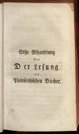 Erste Abhandlung Von Der Lesung der Philosophischen Bücher.