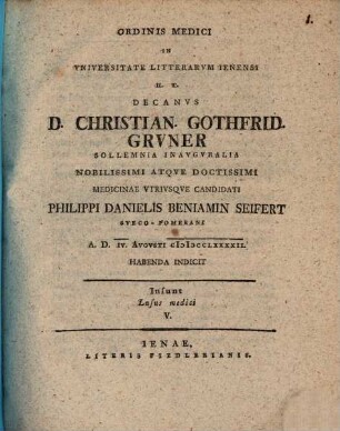 Ordinis medici in universitate litterarum Ienensi h. t. decanus D. Christian. Gothfrid. Gruner sollemnia inauguralia nobilissimi atque doctissimi medicinae utriusque candidati Philippi Danielis Beniamin Seifert ... habenda indicit : Insunt lusus medici V