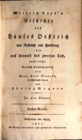 Geschichte des Hauses Oestreich : von Rudolph von Habsburg bis auf Leopold des zweiten Tod, 1218 - 1792, 1