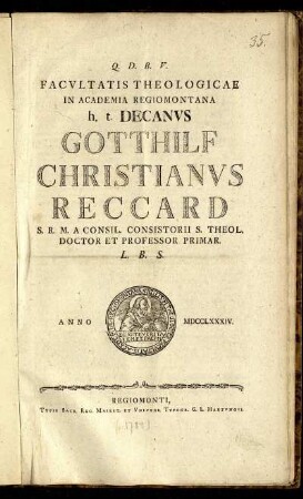 Facvltatis Theologicae In Academia Regiomontana h. t. Decanvs Gotthelf Christianvs Reccard ... L. B. S.