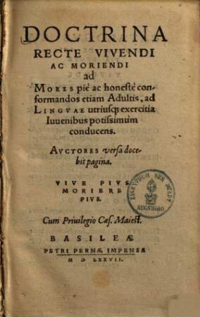 Doctrina Recte Vivendi Ac Moriendi : ad Mores pie ac honeste conformandos etiam Adultis, ad Linguae utriusq[ue] exercitia Iuvenibus potissimum conducens