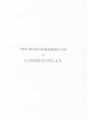 Der Reihengräberfund von Gammertingen auf höchsten Befehl Seiner Königlichen Hoheit des Fürsten von Hohenzollern