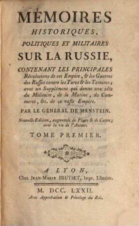 Mémoires Historiques, Politiques Et Militaires Sur La Russie : Contenant Les Principales Révolutions de cet Empire, & les Guerres des Ruffes contre les Tucs & les Tartares; avec un Supplément qui donne une idée du Militaire, de la Marine, du Commerce, &c. de ce vaste Empire. 1