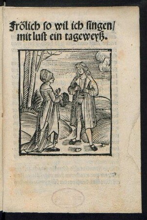 Frölich so wil ich singen/|| mit lust ein tageweyß.||