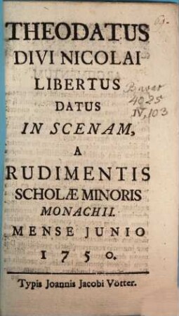 Theodatus Divi Nicolai Libertus Datus in Scenam a Rudimentis : [Periocha]