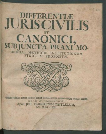 Differentiæ Iuris Civilis Et Canonici, Subiuncta Praxi Moderna, Methodo Institutionum Strictim Propositæ