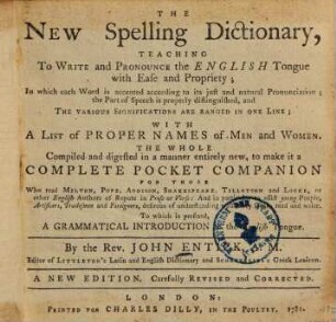 The new spelling dictionary : teaching to write and pronounce the english tongue with ease and propriety ...