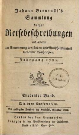 Johann Bernoulli's Sammlung kurzer Reisebeschreibungen und anderer zur Erweiterung der Länder- und Menschenkenntniß dienender Nachrichten, 7